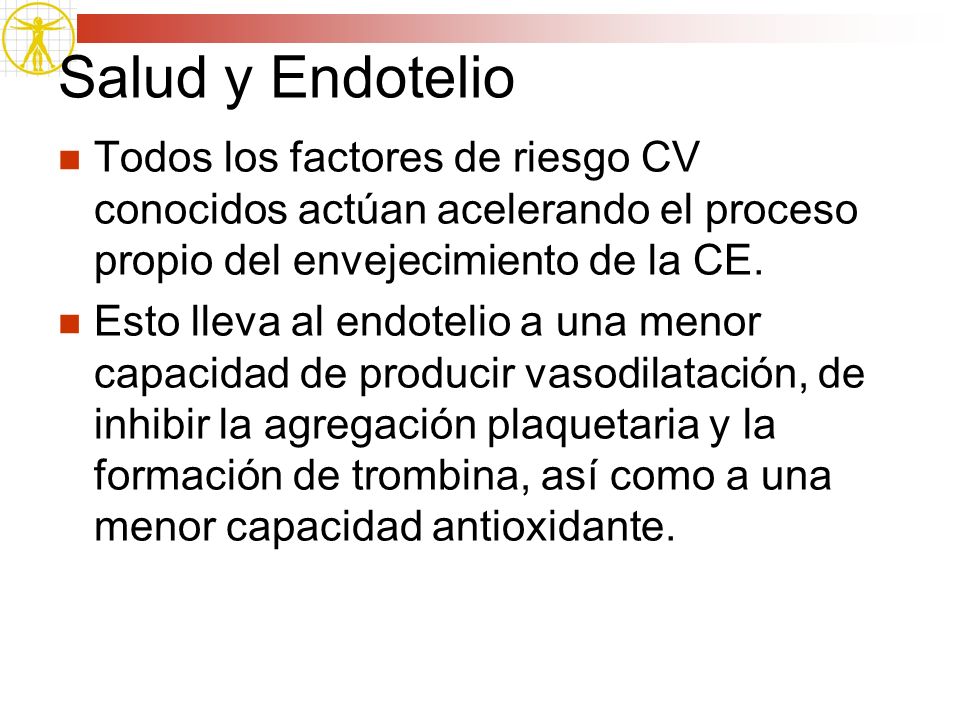 Salud y Endotelio Todos los factores de riesgo CV conocidos actúan acelerando el proceso propio del envejecimiento de la CE.