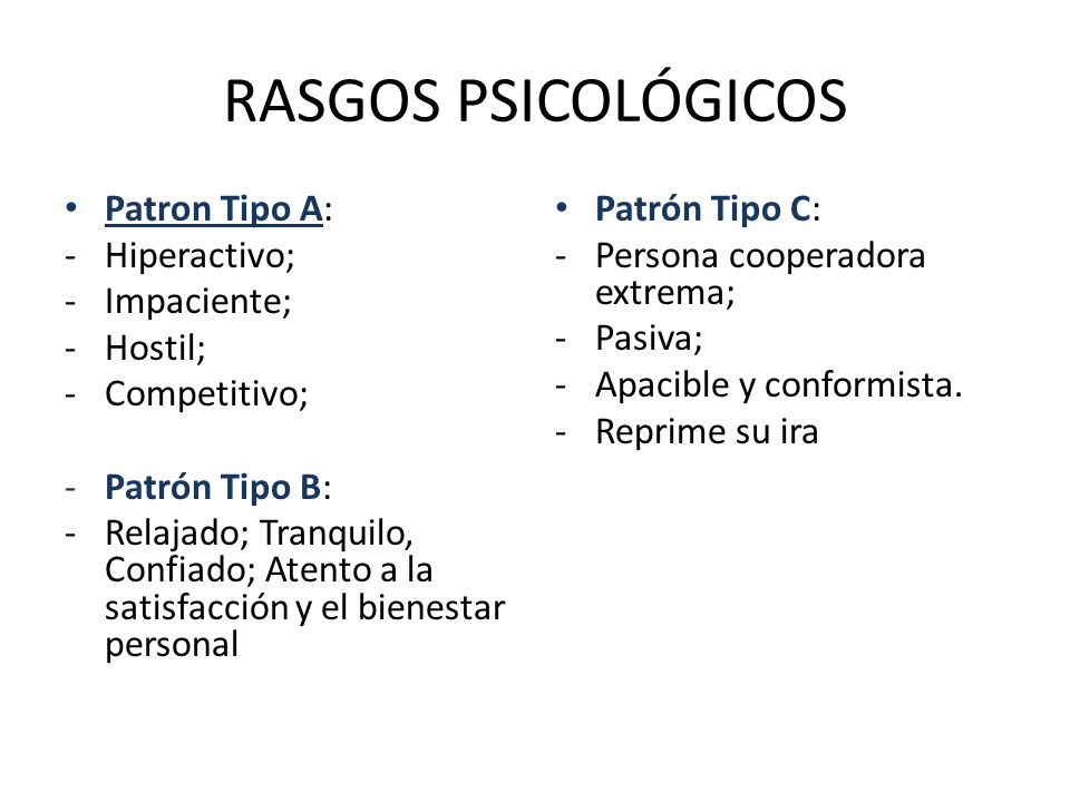 RASGOS PSICOLÓGICOS Patron Tipo A: Hiperactivo; Impaciente; Hostil;