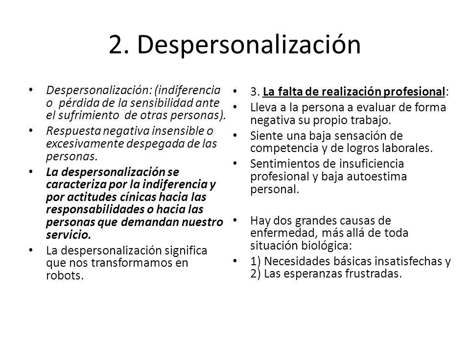 2. Despersonalización Despersonalización: (indiferencia o pérdida de la sensibilidad ante el sufrimiento de otras personas).