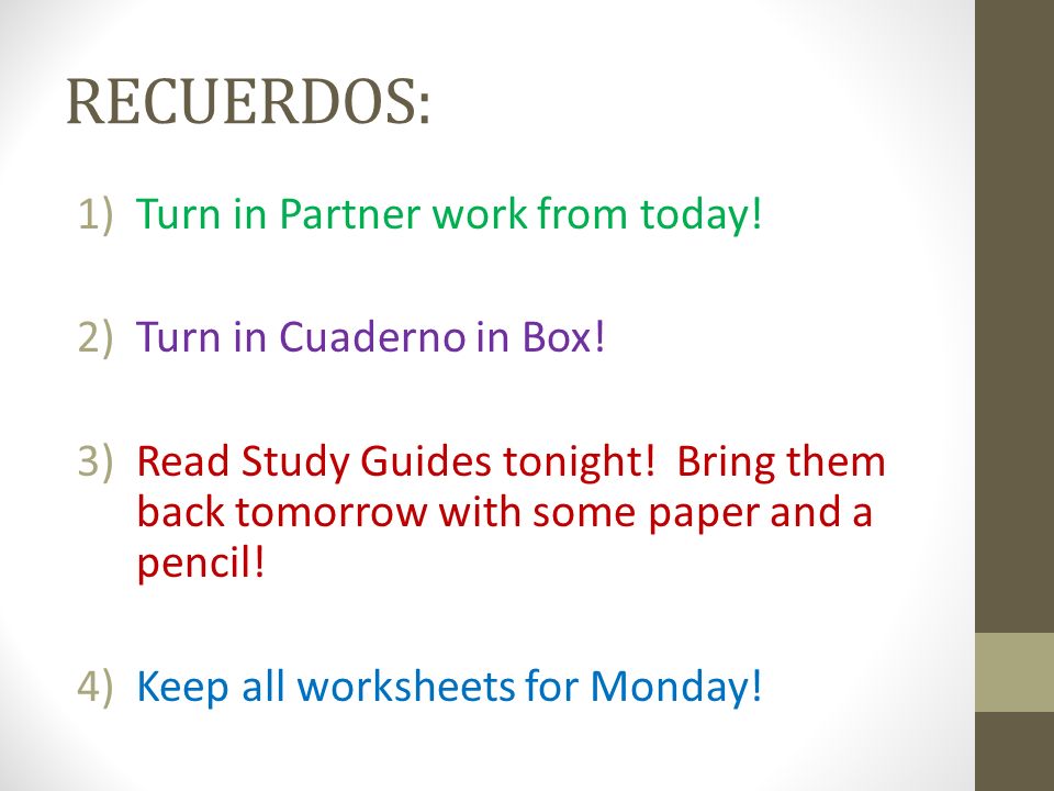 RECUERDOS: Turn in Partner work from today! Turn in Cuaderno in Box!