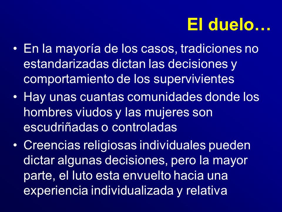 El duelo… En la mayoría de los casos, tradiciones no estandarizadas dictan las decisiones y comportamiento de los supervivientes.