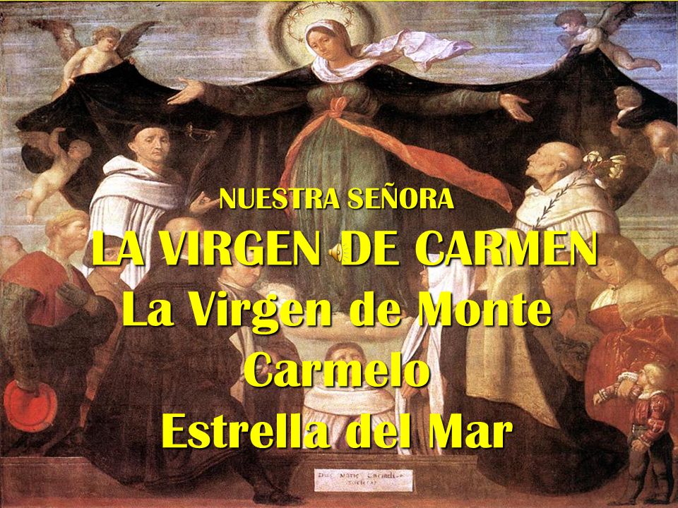 NUESTRA SEÑORA LA VIRGEN DE CARMEN La Virgen de Monte Carmelo Estrella del Mar