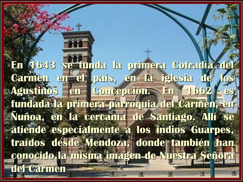 En 1643 se funda la primera Cofradía del Carmen en el país, en la iglesia de los Agustinos en Concepción.