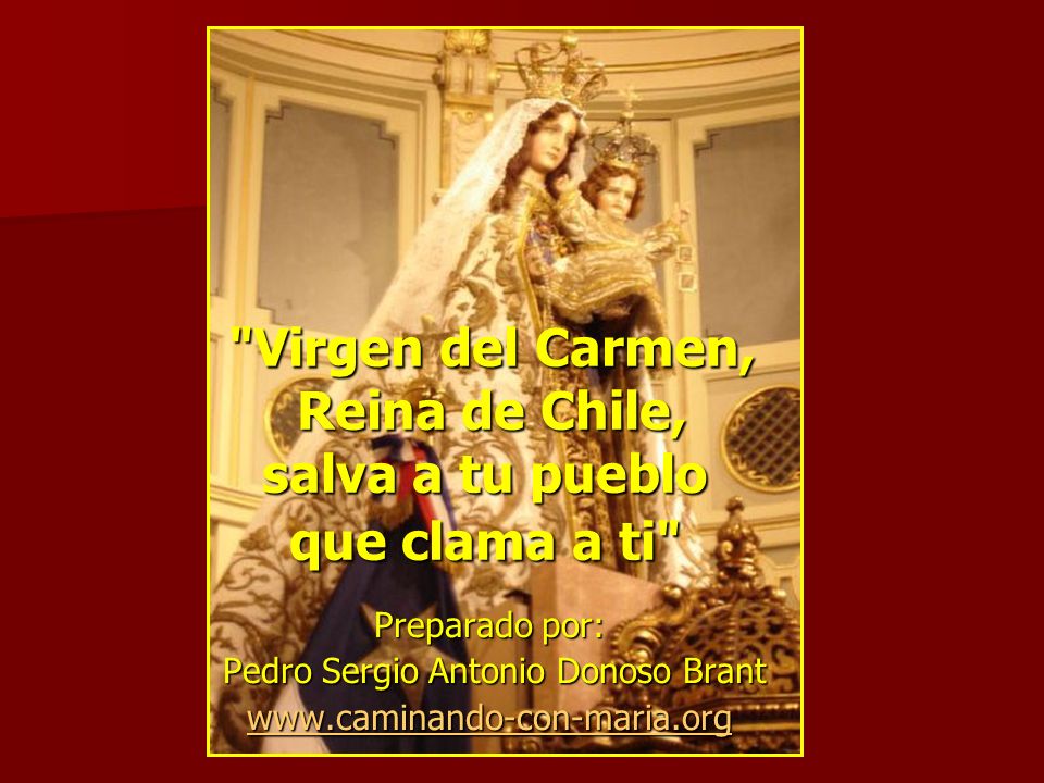 Virgen del Carmen, Reina de Chile, salva a tu pueblo que clama a ti