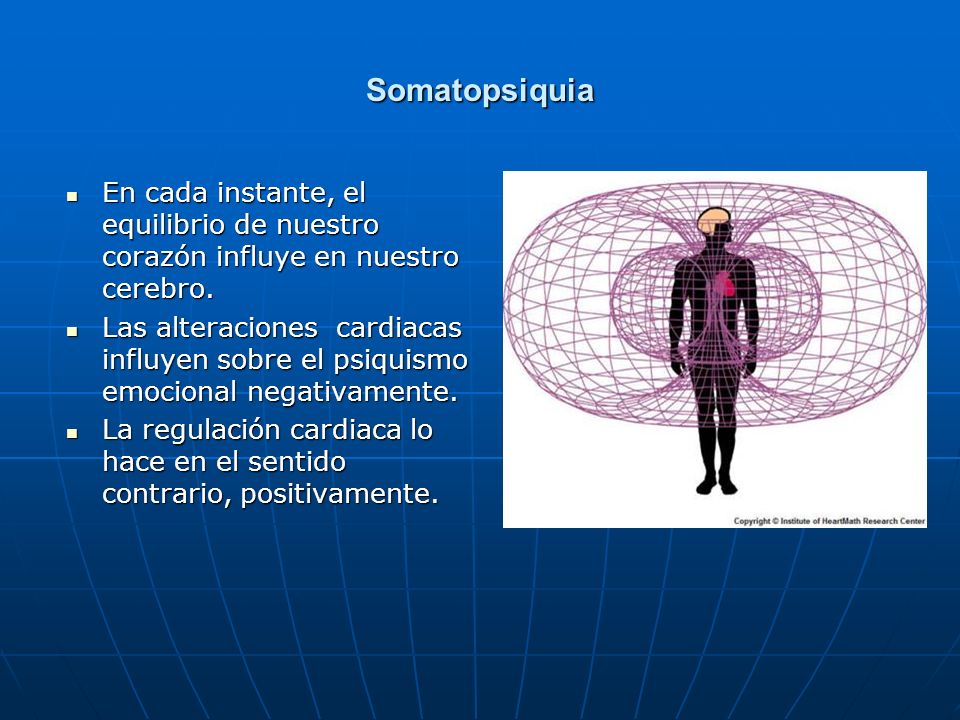Somatopsiquia En cada instante, el equilibrio de nuestro corazón influye en nuestro cerebro.