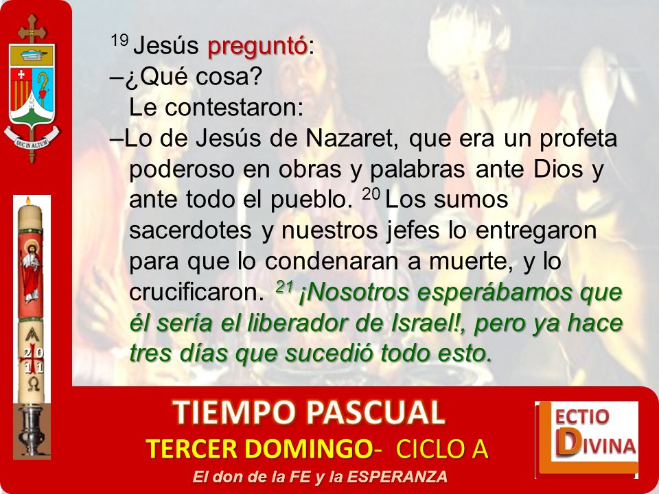 TIEMPO PASCUAL TERCER DOMINGO- CICLO A 19 Jesús preguntó: –¿Qué cosa