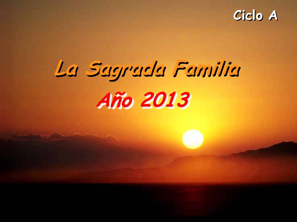 Ciclo A La Sagrada Familia Año 2013