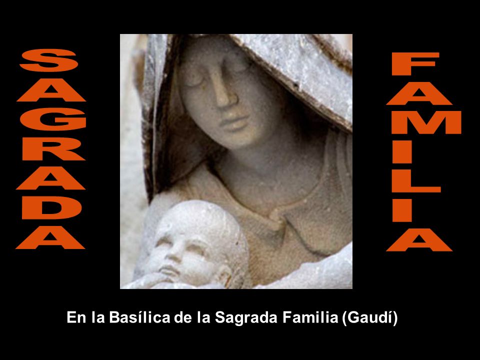 S A G R D F A M I L En la Basílica de la Sagrada Familia (Gaudí)