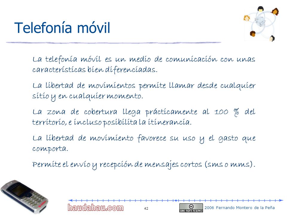 Telefonía móvil La telefonía móvil es un medio de comunicación con unas características bien diferenciadas.