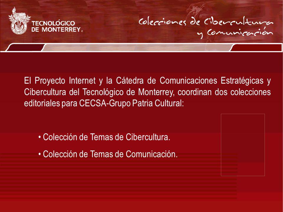 El Proyecto Internet y la Cátedra de Comunicaciones Estratégicas y Cibercultura del Tecnológico de Monterrey, coordinan dos colecciones editoriales para CECSA-Grupo Patria Cultural: