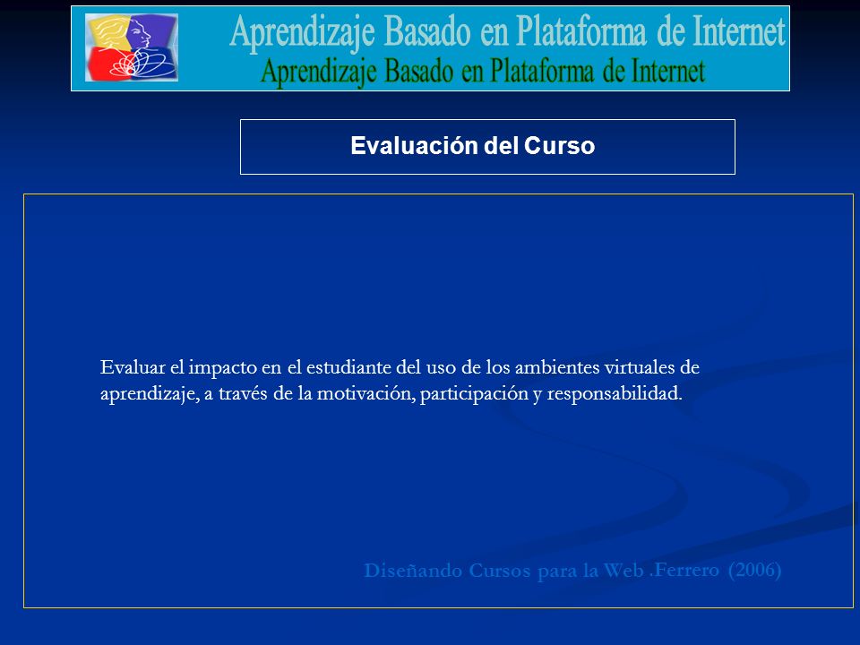 Evaluación del Curso Evaluar el impacto en el estudiante del uso de los ambientes virtuales de.