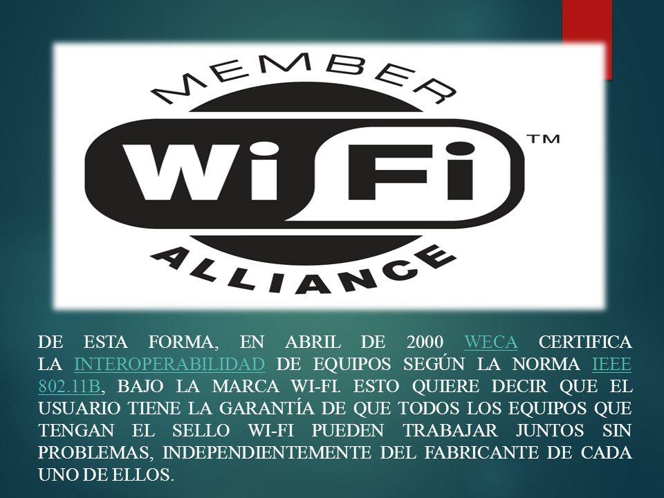 De esta forma, en abril de 2000 WECA certifica la interoperabilidad de equipos según la norma IEEE b, bajo la marca Wi-Fi.