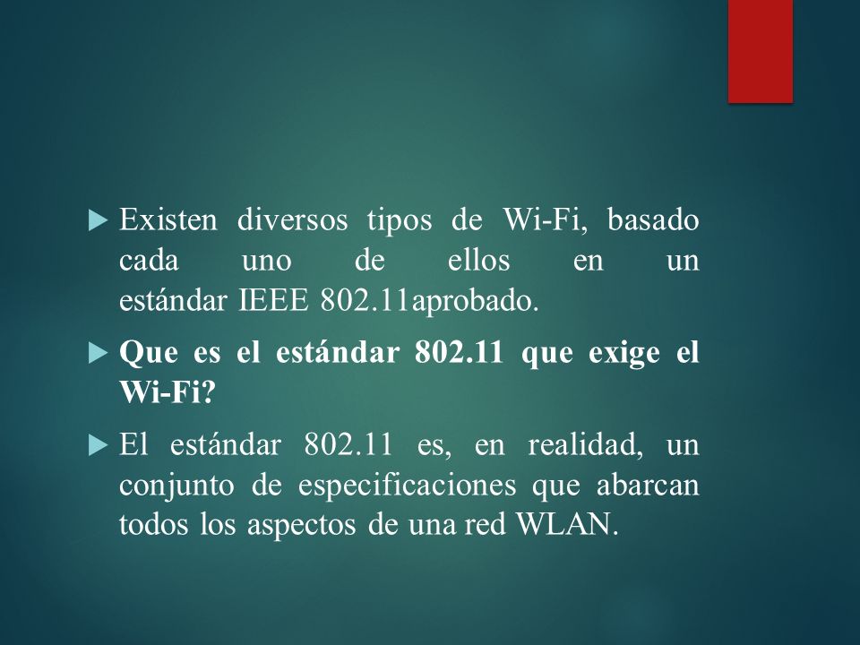 Existen diversos tipos de Wi-Fi, basado cada uno de ellos en un estándar IEEE aprobado.