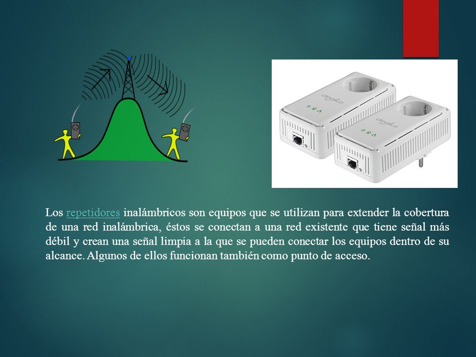 Los repetidores inalámbricos son equipos que se utilizan para extender la cobertura de una red inalámbrica, éstos se conectan a una red existente que tiene señal más débil y crean una señal limpia a la que se pueden conectar los equipos dentro de su alcance.
