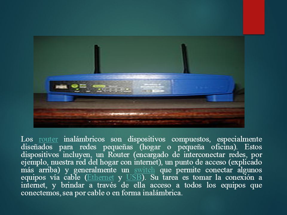 Los router inalámbricos son dispositivos compuestos, especialmente diseñados para redes pequeñas (hogar o pequeña oficina).