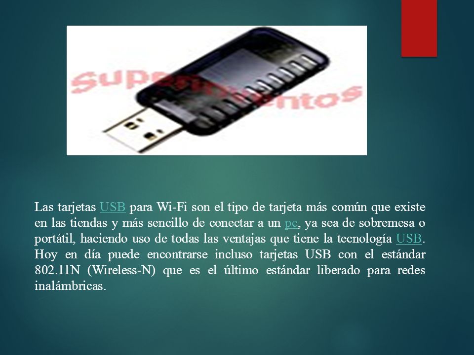 Las tarjetas USB para Wi-Fi son el tipo de tarjeta más común que existe en las tiendas y más sencillo de conectar a un pc, ya sea de sobremesa o portátil, haciendo uso de todas las ventajas que tiene la tecnología USB.