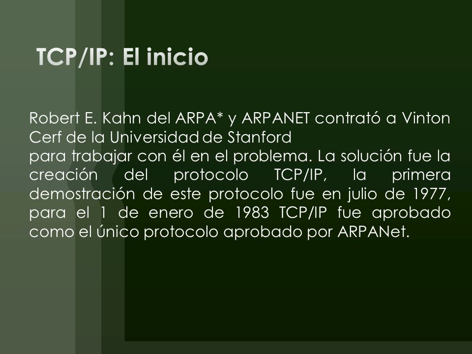 TCP/IP: El inicio Robert E. Kahn del ARPA* y ARPANET contrató a Vinton Cerf de la Universidad de Stanford.