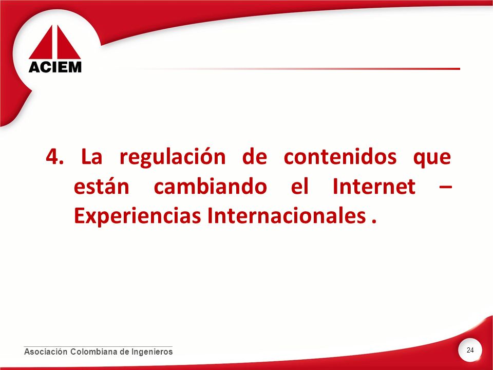 4. La regulación de contenidos que están cambiando el Internet – Experiencias Internacionales .