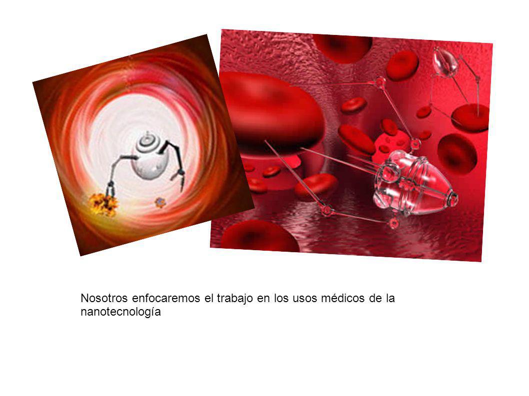 Nosotros enfocaremos el trabajo en los usos médicos de la nanotecnología