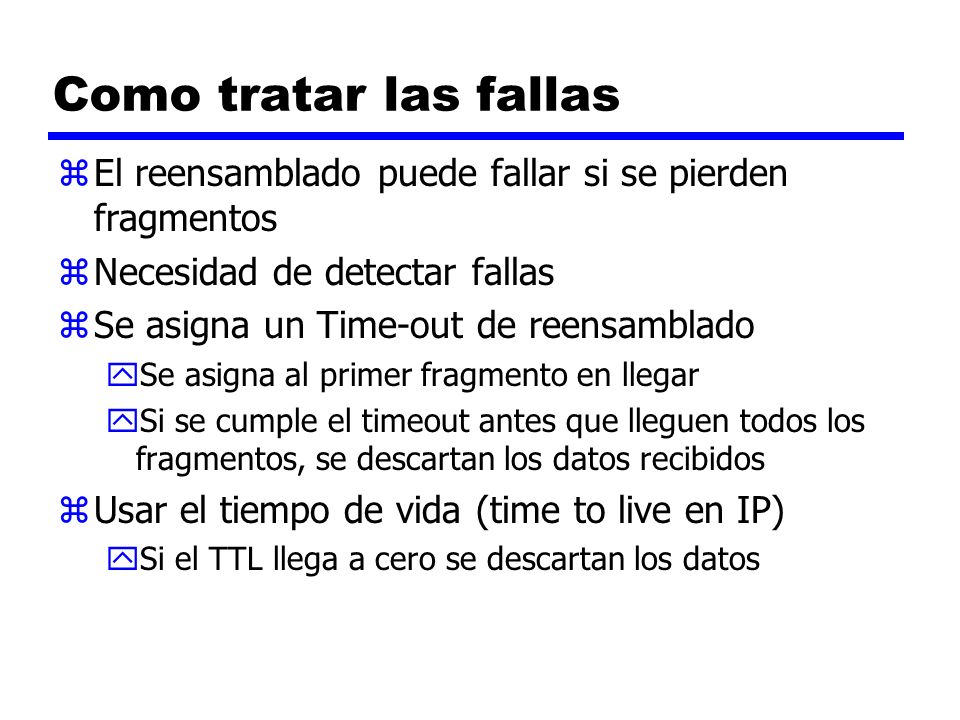 Como tratar las fallas El reensamblado puede fallar si se pierden fragmentos. Necesidad de detectar fallas.