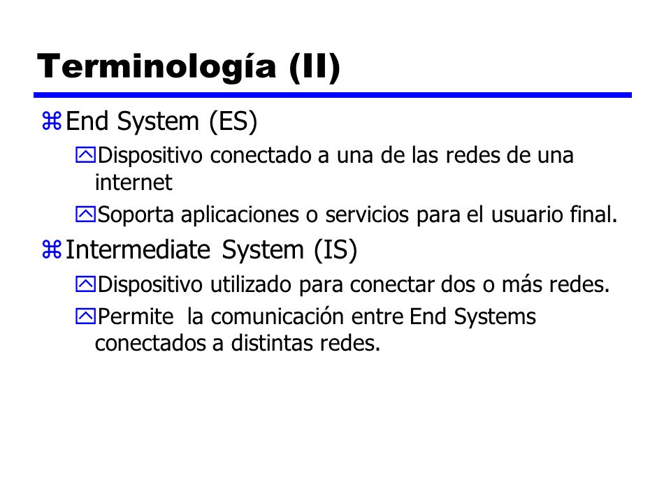 Terminología (II) End System (ES) Intermediate System (IS)