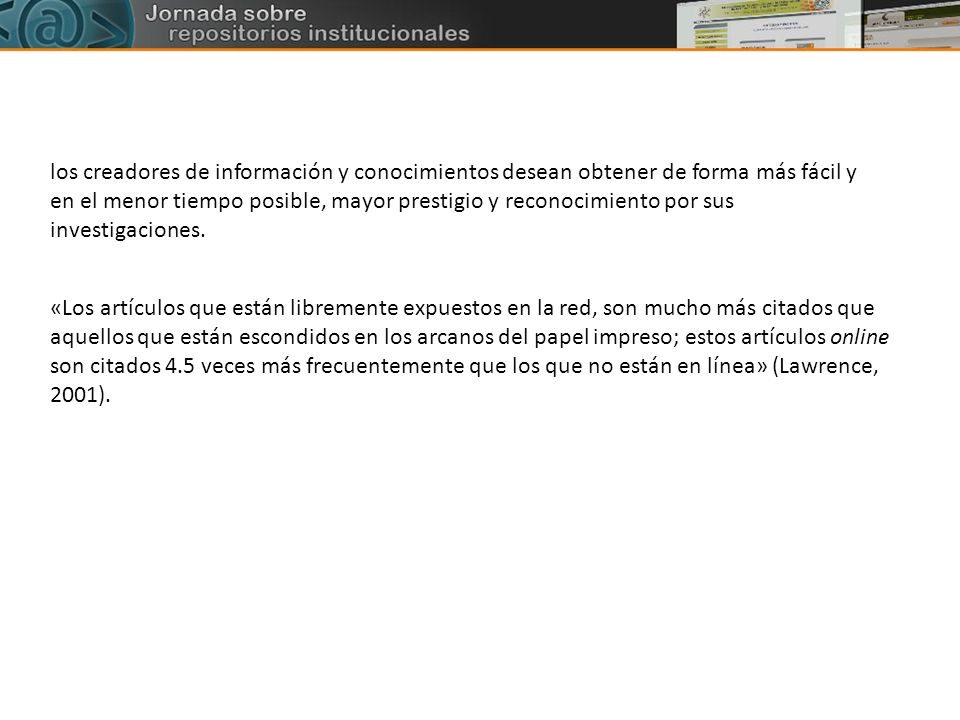 los creadores de información y conocimientos desean obtener de forma más fácil y en el menor tiempo posible, mayor prestigio y reconocimiento por sus investigaciones.