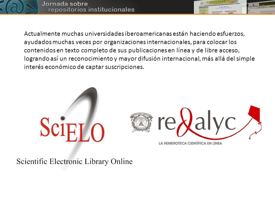 Actualmente muchas universidades iberoamericanas están haciendo esfuerzos, ayudados muchas veces por organizaciones internacionales, para colocar los contenidos en texto completo de sus publicaciones en línea y de libre acceso, logrando así un reconocimiento y mayor difusión internacional, más allá del simple interés económico de captar suscripciones.