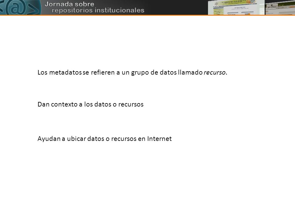 Los metadatos se refieren a un grupo de datos llamado recurso.