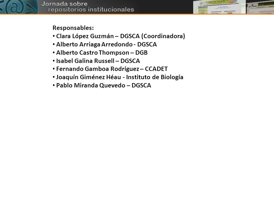 Responsables: Clara López Guzmán – DGSCA (Coordinadora) Alberto Arriaga Arredondo - DGSCA. Alberto Castro Thompson – DGB.
