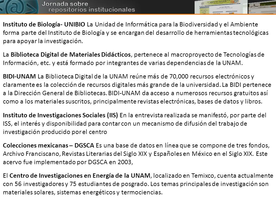 Instituto de Biología- UNIBIO La Unidad de Informática para la Biodiversidad y el Ambiente forma parte del Instituto de Biología y se encargan del desarrollo de herramientas tecnológicas para apoyar la investigación.