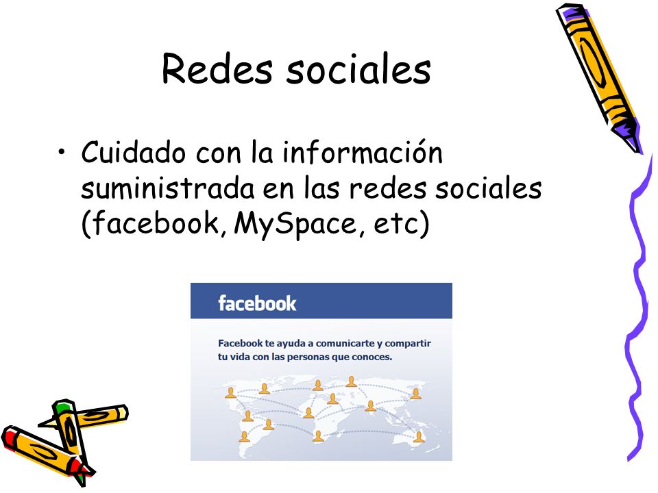 Redes sociales Cuidado con la información suministrada en las redes sociales (facebook, MySpace, etc)