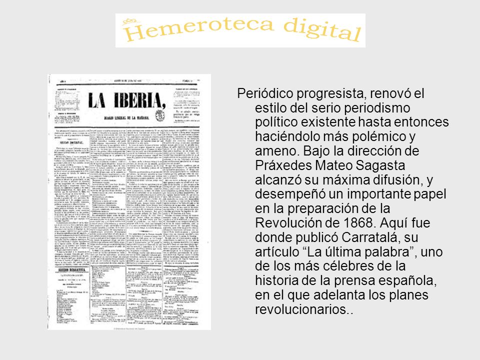 Periódico progresista, renovó el estilo del serio periodismo político existente hasta entonces haciéndolo más polémico y ameno.