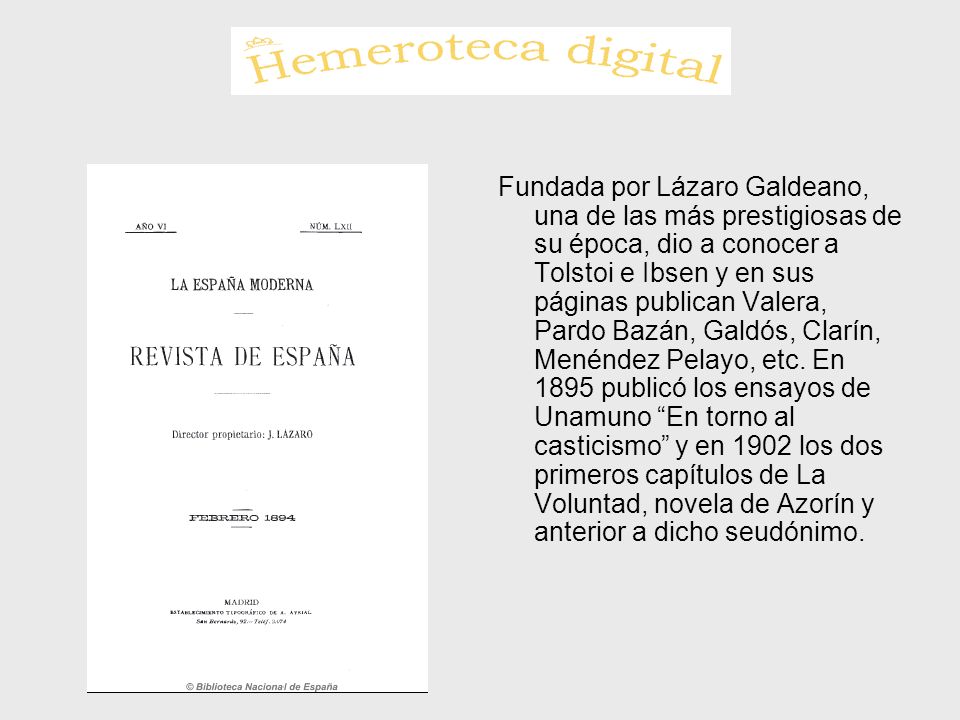 Fundada por Lázaro Galdeano, una de las más prestigiosas de su época, dio a conocer a Tolstoi e Ibsen y en sus páginas publican Valera, Pardo Bazán, Galdós, Clarín, Menéndez Pelayo, etc.