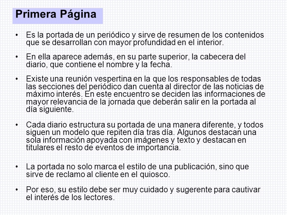 Primera Página Es la portada de un periódico y sirve de resumen de los contenidos que se desarrollan con mayor profundidad en el interior.