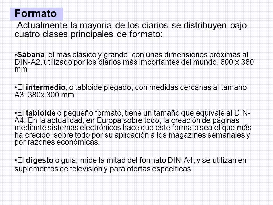 Formato Actualmente la mayoría de los diarios se distribuyen bajo cuatro clases principales de formato: