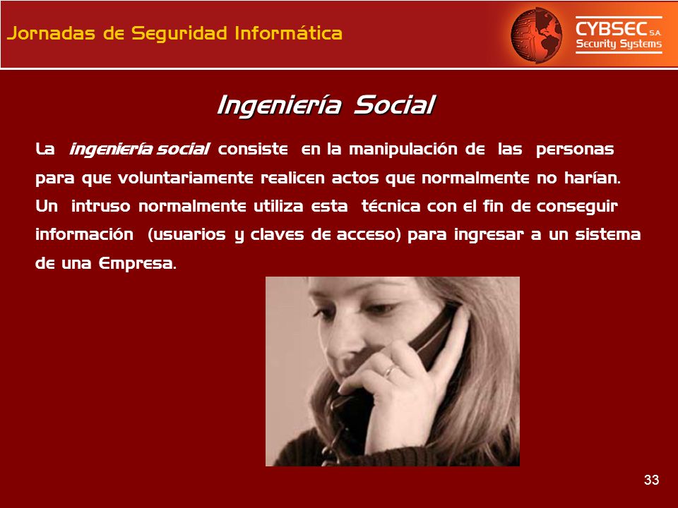 Ingeniería Social La ingeniería social consiste en la manipulación de las personas.