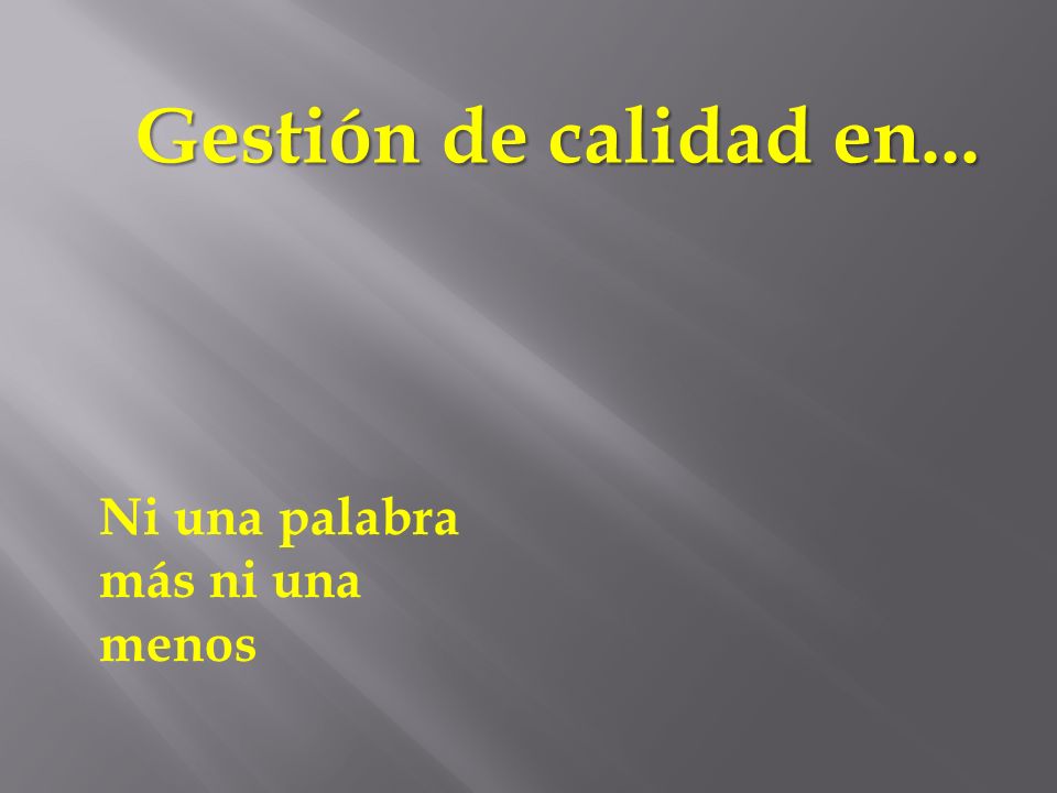 Gestión de calidad en... Ni una palabra más ni una menos
