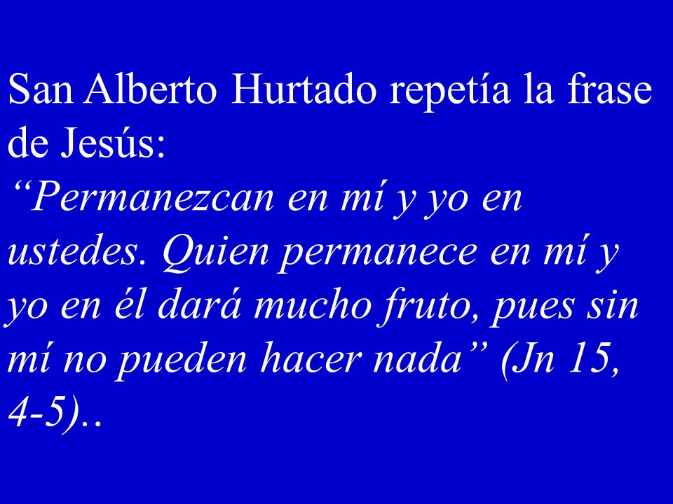 San Alberto Hurtado repetía la frase de Jesús:
