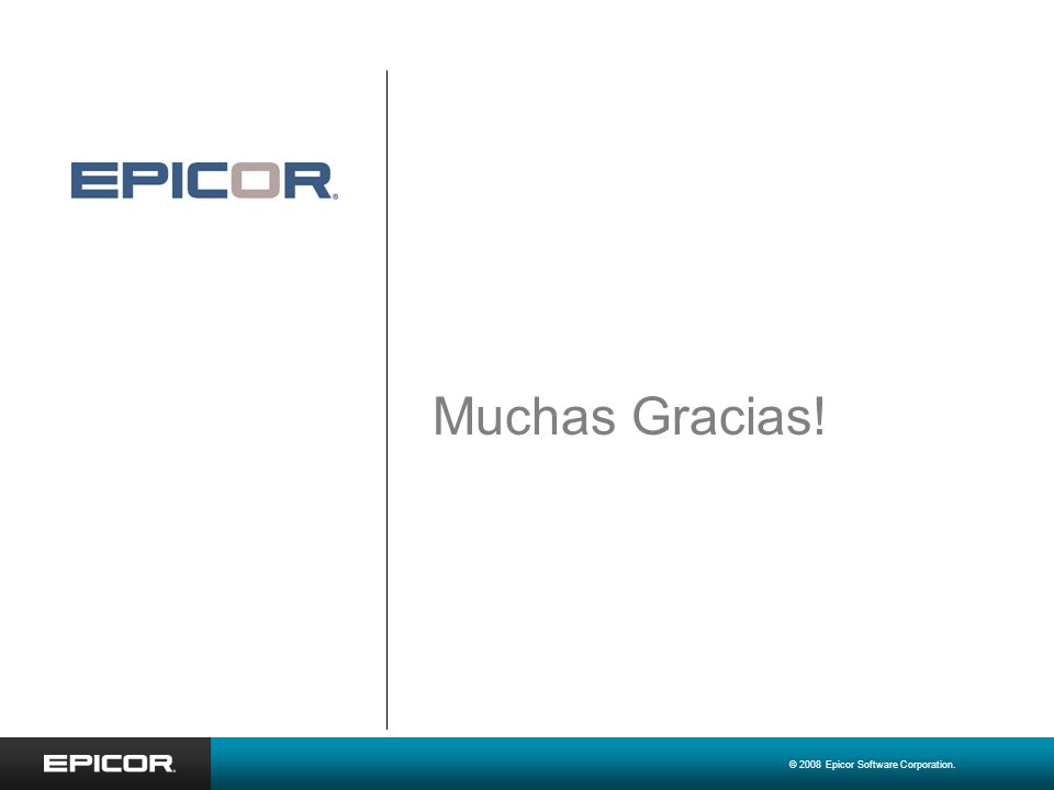 Muchas Gracias! © 2008 Epicor Software Corporation.