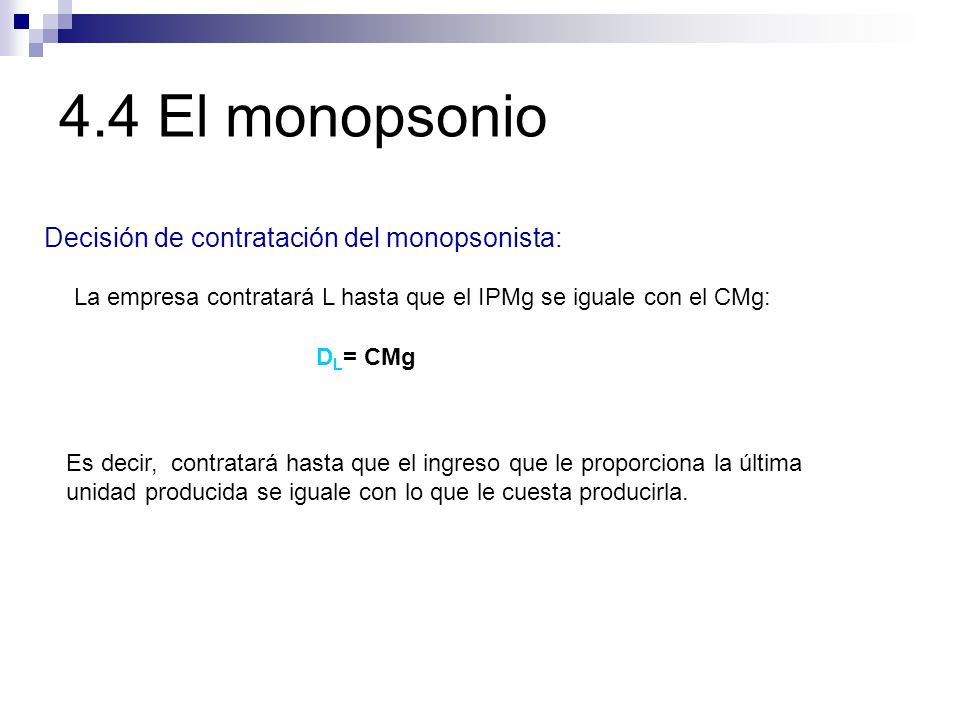 4.4 El monopsonio Decisión de contratación del monopsonista: