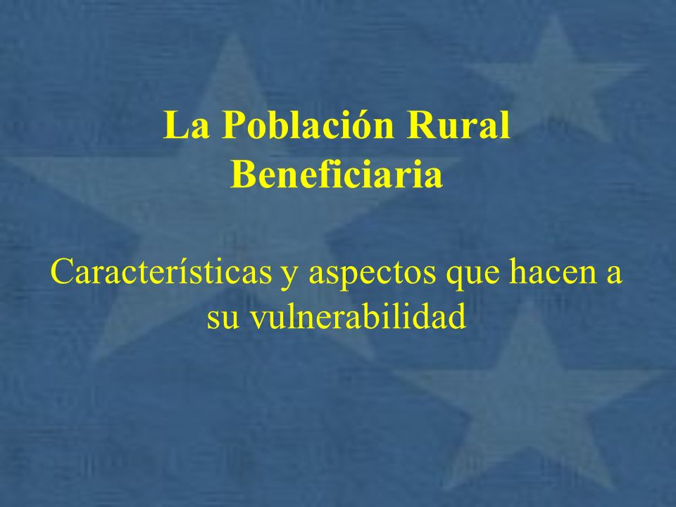 La Población Rural Beneficiaria Características y aspectos que hacen a su vulnerabilidad
