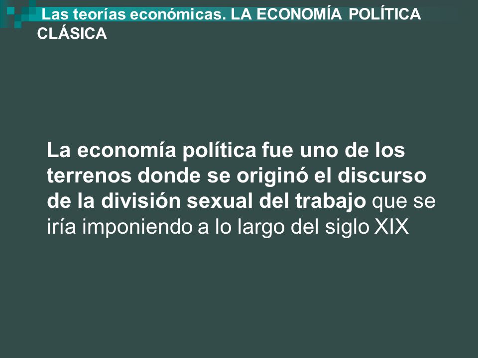 Las teorías económicas. LA ECONOMÍA POLÍTICA CLÁSICA