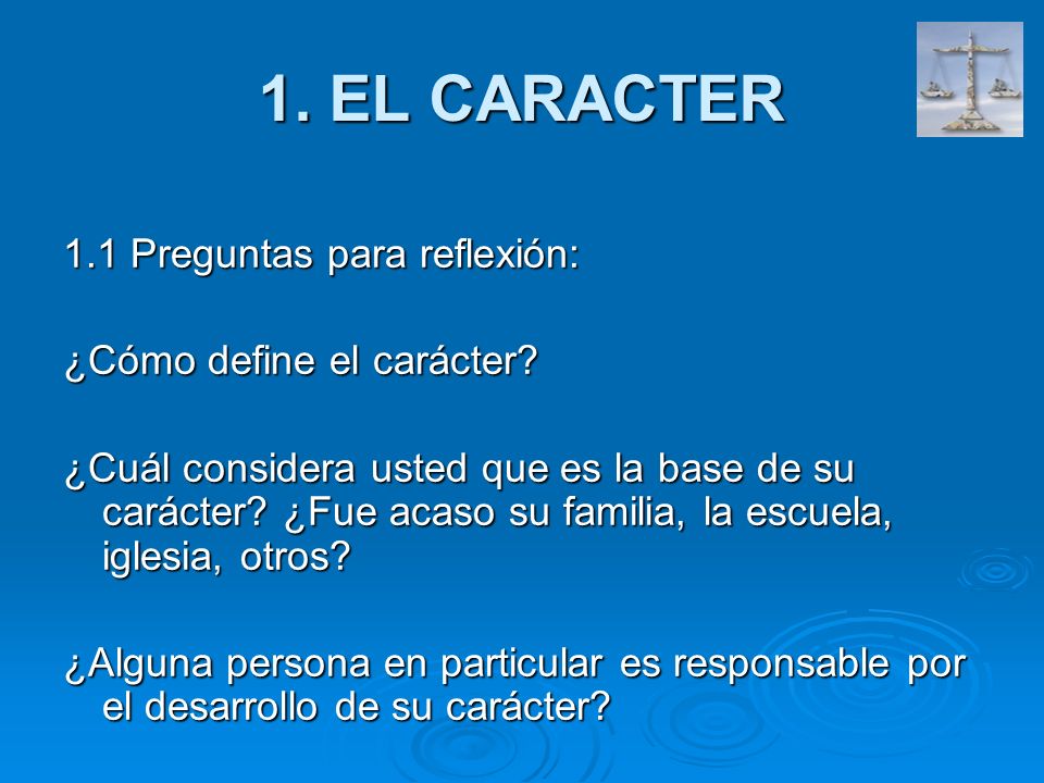 1. EL CARACTER 1.1 Preguntas para reflexión: ¿Cómo define el carácter