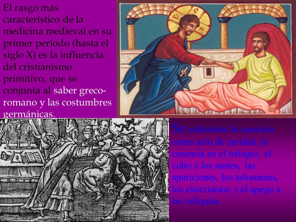 El rasgo más característico de la medicina medieval en su primer período (hasta el siglo X) es la influencia del cristianismo primitivo, que se conjunta al saber greco-romano y las costumbres germánicas.