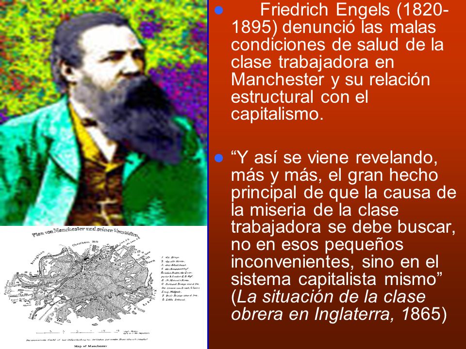 Friedrich Engels ( ) denunció las malas condiciones de salud de la clase trabajadora en Manchester y su relación estructural con el capitalismo.