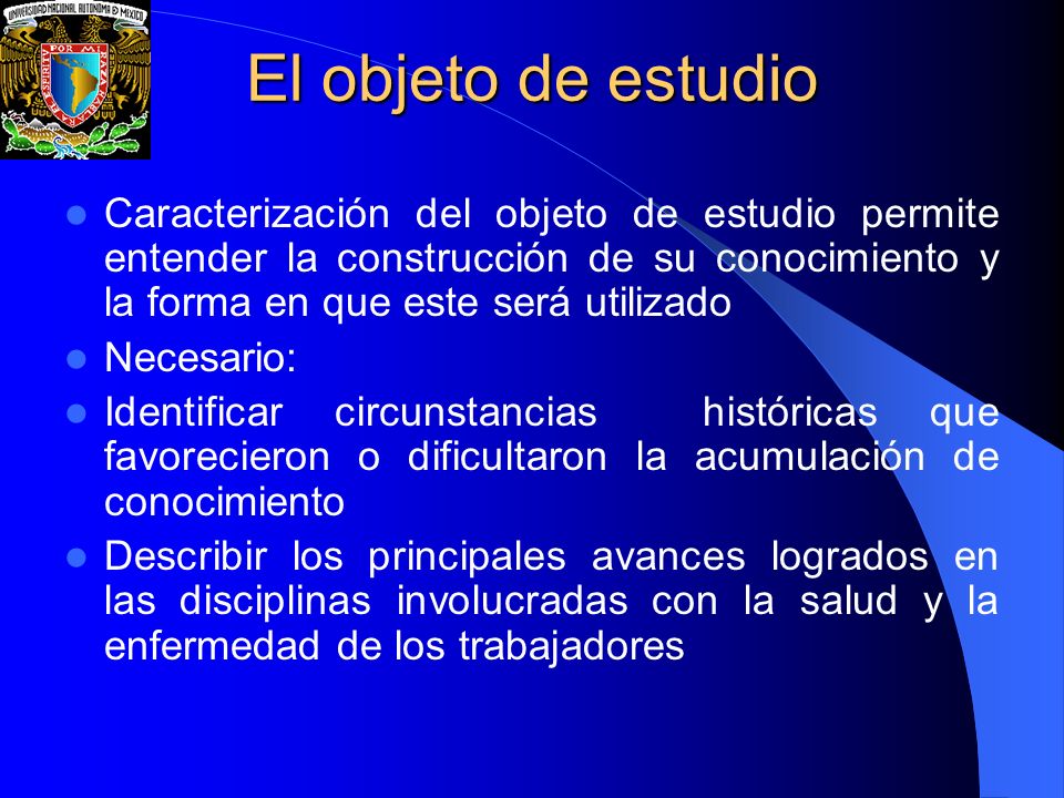 El objeto de estudio Caracterización del objeto de estudio permite entender la construcción de su conocimiento y la forma en que este será utilizado.