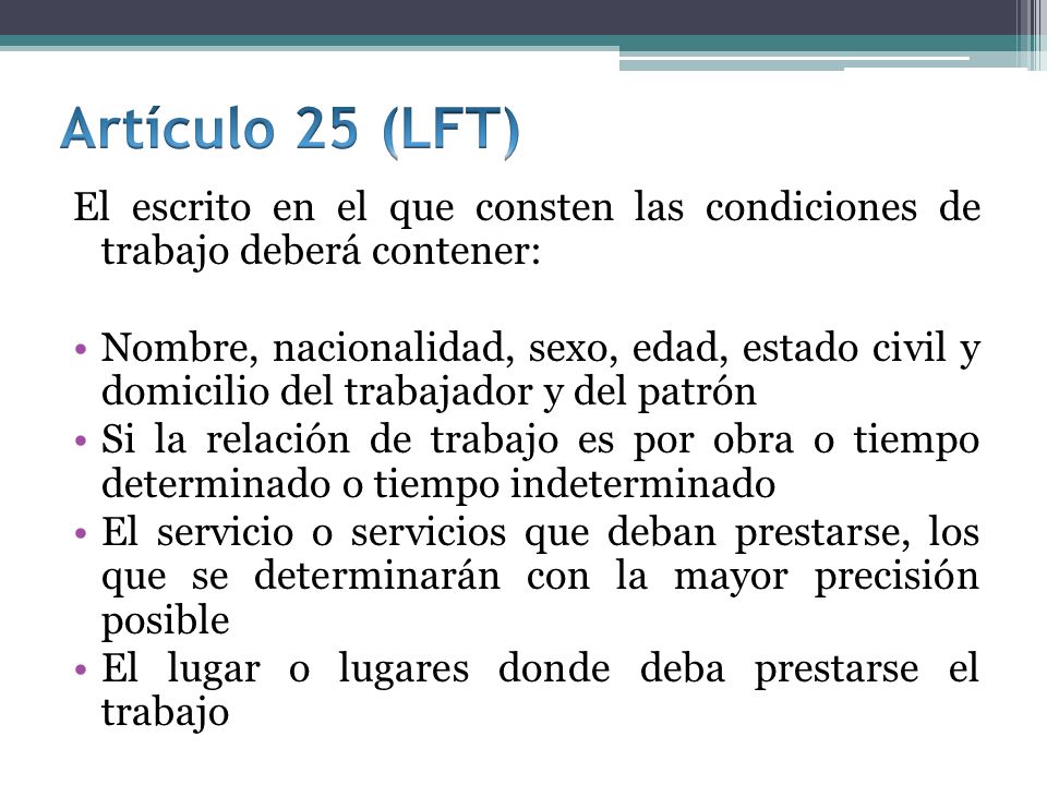 Artículo 25 (LFT) El escrito en el que consten las condiciones de trabajo deberá contener:
