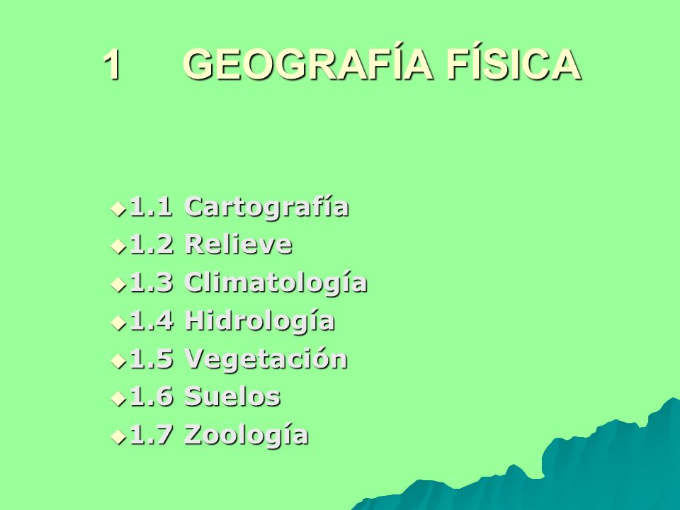 1 GEOGRAFÍA FÍSICA 1.1 Cartografía 1.2 Relieve 1.3 Climatología