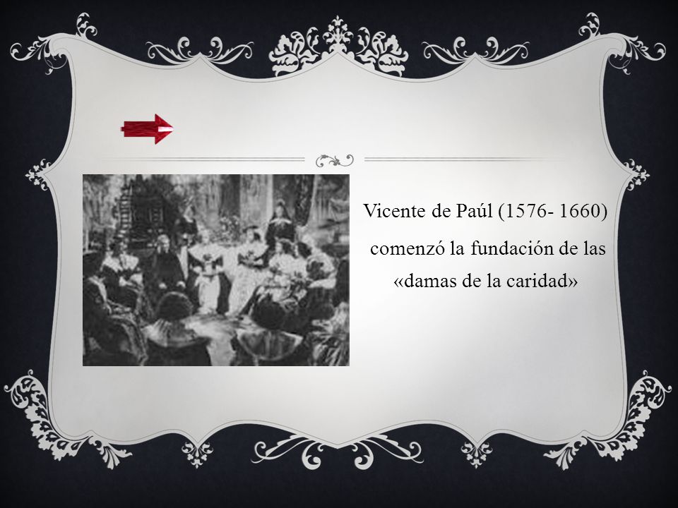 Vicente de Paúl ( ) comenzó la fundación de las «damas de la caridad»