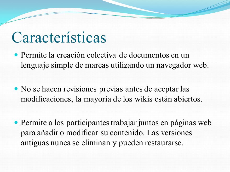 Características Permite la creación colectiva de documentos en un lenguaje simple de marcas utilizando un navegador web.